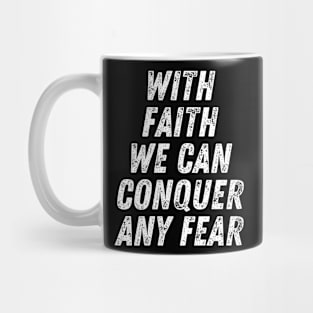 Christian Quote With Faith We Can Conquer Any Fear Mug